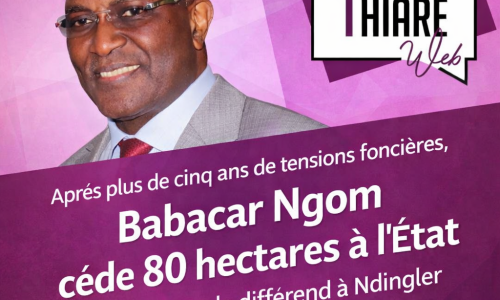 Après plus de cinq ans de tensions foncières, Babacar Ngom cède 80 hectares à l’État pour apaiser le différend à Ndingler