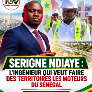 SERIGNE NDIAYE : L’INGÉNIEUR QUI VEUT FAIRE DES TERRITOIRES LES MOTEURS DU SÉNÉGAL