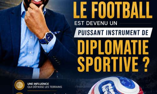 Nos dirigeants mesurent-ils réellement que le football est devenu un puissant instrument de diplomatie sportive ?